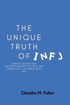 Paperback The Unique Truth of Infj: Simple guide for understanding people and parenting children with INFJ Book
