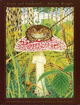 Paperback Toads and Toadstools: The Natural History, Mythology and Cultural Oddities of This Strange Association Book