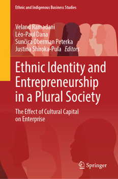 Ethnic Identity and Entrepreneurship in a Plural Society: The Effect of Cultural Capital on Enterprise (Ethnic and Indigenous Business Studies)
