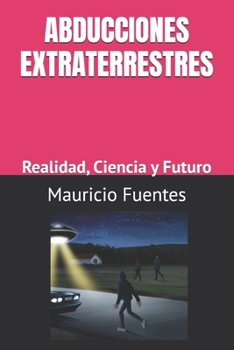 Paperback Abducciones Extraterrestres: Realidad, Ciencia y Futuro [Spanish] Book