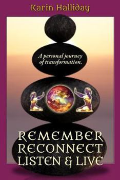 Paperback Remember, Reconnect Listen & Live: A personal journey of transformation Book