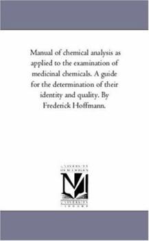 Paperback Manual of Chemical Analysis As Applied to the Examination of Medicinal Chemicals. A Guide For the Determination of their Identity and Quality. by Fred Book