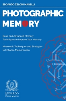 Paperback Photographic Memory: Basic and Advanced Memory Techniques to Improve Your Memory - Mnemonic Techniques and Strategies to Enhance Memorizati Book