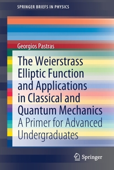 Paperback The Weierstrass Elliptic Function and Applications in Classical and Quantum Mechanics: A Primer for Advanced Undergraduates Book