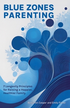 Paperback Blue Zones Parenting: 7 Longevity Principles for Raising a Happier, Healthier Family Book