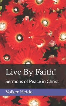 Paperback Live By Faith!: Sermons of Peace in Christ Book