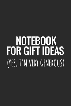 Paperback Notebook For Gift Ideas (Yes, I'm Very Generous): Blank Lined Notebook Book