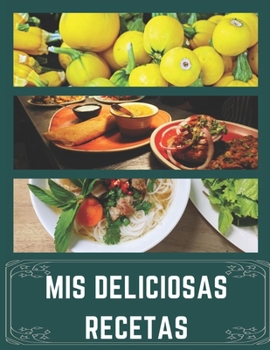 Paperback Mis Deliciosas Recetas: Libro de Cocina en Blanco para Anotar tus Recetas Favoritas [Spanish] Book