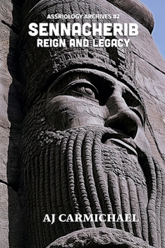 Sennacherib, Reign and Legacy (Assyriology Archives)