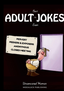 Paperback The Best Adult Jokes Ever: Uncensored Humor Book