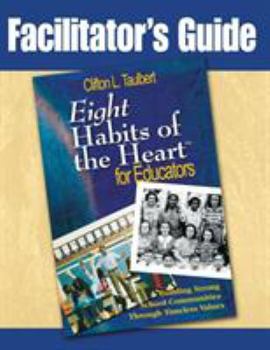 Paperback Facilitator's Guide Eight' Habits of the Heart for Educators: Building Strong School Communities Through Timeless Values Book