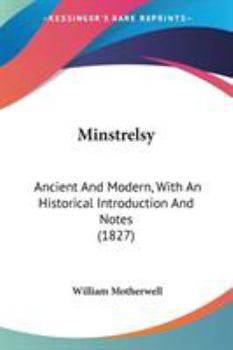 Paperback Minstrelsy: Ancient And Modern, With An Historical Introduction And Notes (1827) Book