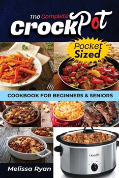 Paperback The Complete Crockpot Cookbook for Beginners and Seniors: Mastering Slow Cooking with Ease, Delicious Recipes for Everyone Book
