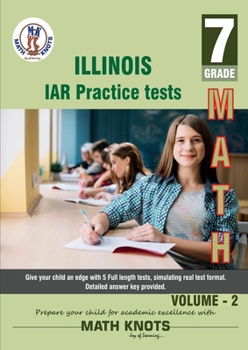 Illinois State Assessment of Readiness (IAR) , 7th Grade MATH Practice Tests ,Volume 2 (ILLINOIS ( IAR ) State Test Prep by Math-Knots)
