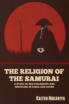 Paperback The Religion of the Samurai: A Study of Zen Philosophy and Discipline in China and Japan Book
