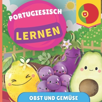 Portugiesisch lernen - Obst und Gemüse: Bilderbuch für zweisprachige Kinder - Deutsch / Portugiesisch - mit Aussprache (German Edition)