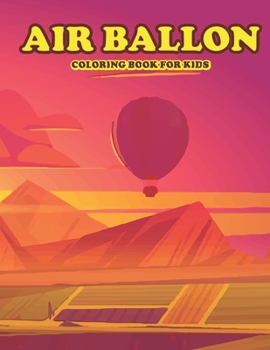Paperback Air Ballon Coloring Book for Kids: Amazing Air Baloon Coloring Book for Your Son Daughters. Baloon Coloring Book for Kids Book