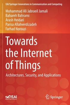 Paperback Towards the Internet of Things: Architectures, Security, and Applications Book