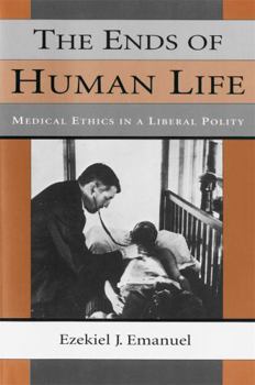 Paperback The Ends of Human Life: Medical Ethics in a Liberal Polity Book