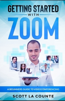 Getting Started with Zoom: A Beginners Guide to Videoconferencing
