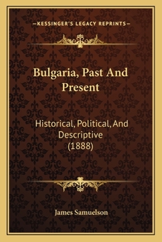 Paperback Bulgaria, Past And Present: Historical, Political, And Descriptive (1888) Book