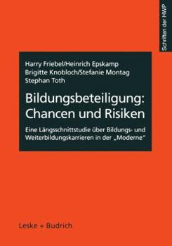 Bildungsbeteiligung: Chancen Und Risiken: Eine Langsschnittstudie Uber Bildungs- Und Weiterbildungskarrieren in Der Moderne