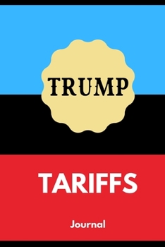 Trump Tariffs Journal: Funny Blank Political Notebook | Tariff Man Gag Gift for Supporters | College Ruled Presidential Journal