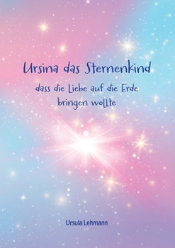 Paperback Ursina das Sternenkind: dass die Liebe auf die Erde bringen wollte [German] Book