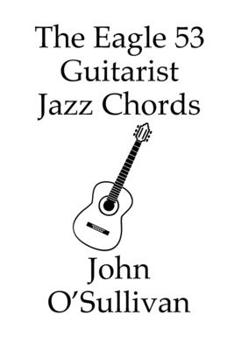 Paperback The Eagle 53 Guitarist Jazz Chords: More Chords for Eagle 53 Guitars Book