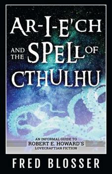 Paperback Ar-I-E?ch and the Spell of Cthulhu: An Informal Guide to Robert E. Howard's Lovecraftian Fiction Book