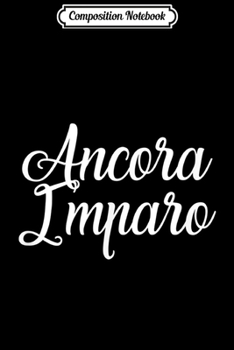 Composition Notebook: Ancora Imparo for American Italians Journal/Notebook Blank Lined Ruled 6x9 100 Pages