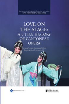 Hardcover Love on the Stage: A Little History of Cantonese Opera Book