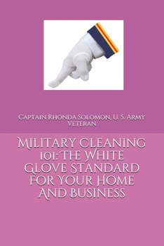 Paperback Military Cleaning 101: The White Glove Standard For Your Home And Business Book