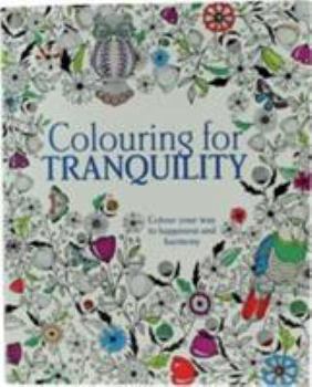Paperback Colouring for Tranquility: Colour Your Way to Happiness and Harmony Book