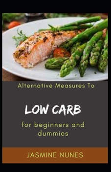 Paperback Alternative Measures To Low Carb For Beginners And Dummies [Large Print] Book