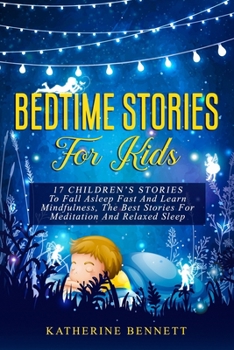 Paperback Bed Time Stories For Kids: 17 Children's Stories To Fall Asleep Fast and Learn Mindfulness, The best Stories for Meditation And Relaxed Sleep Book