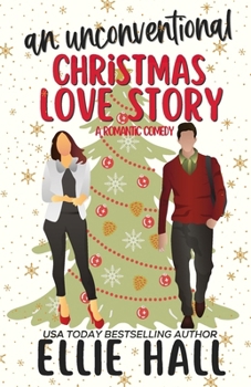 An Unconventional Christmas Love Story: A sweet, heartwarming & uplifting romantic comedy - Book  of the Falling into Happily Ever After Rom Com
