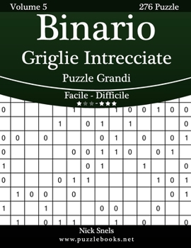 Paperback Binario Griglie Intrecciate Puzzle Grandi - Da Facile a Difficile - Volume 5 - 276 Puzzle [Italian] [Large Print] Book