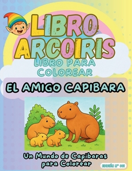 Paperback Libro arcoíris: El amigo capibara (Spanish Edition) [Spanish] Book