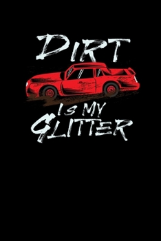 Dirt Is My Glitter: Dirt Track Racing Offroad Rally. Ruled Composition Notebook to Take Notes at Work. Lined Bullet Point Diary, To-Do-List or Journal For Men and Women.