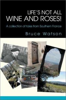 Paperback Life's not all Wine and Roses!: A collection of tales from Southern France Book