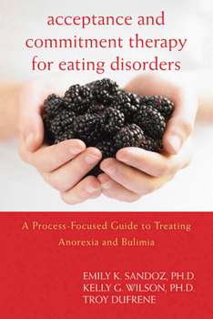 Paperback Acceptance and Commitment Therapy for Eating Disorders: A Process-Focused Guide to Treating Anorexia and Bulimia Book