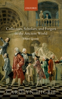 Hardcover Collectors, Scholars, and Forgers in the Ancient World: Object Lessons Book