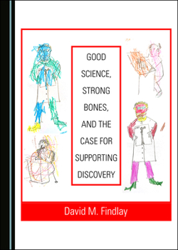 Hardcover Good Science, Strong Bones, and the Case for Supporting Discovery Book