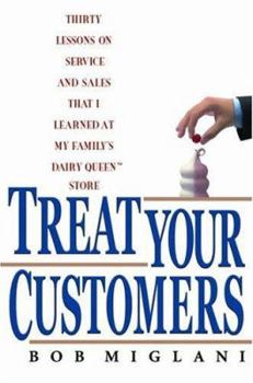 Hardcover Treat Your Customers: Thirty Lessons on Service and Sales That I Learned at My Family's Dairy Queen Store Book