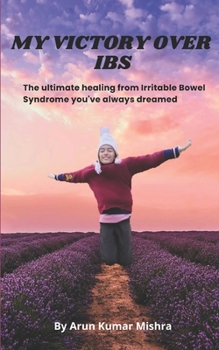 Paperback My Victory Over Ibs: The Ultimate Healing from Irritable Bowel Syndrome You've Always Dreamed Book