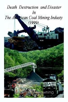 Paperback Death Destruction and Disaster in the American Coal Mining Industry (1999) Book
