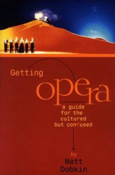 Paperback Getting Opera: A Guide for the Cultured But Confused Book