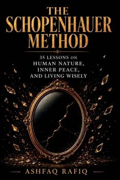 Paperback The Schopenhauer Method: 35 Lessons on Human Nature, Inner Peace, and Living Wisely Book