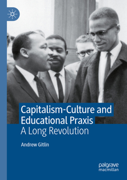 Paperback Capitalism-Culture and Educational PRAXIS: A Long Revolution Book